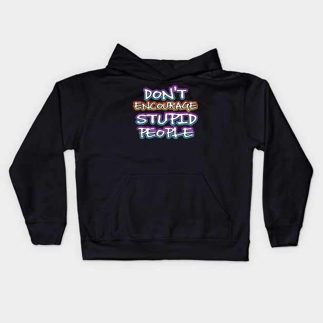 Dont Encourage Stupid People Kids Hoodie by Shawnsonart